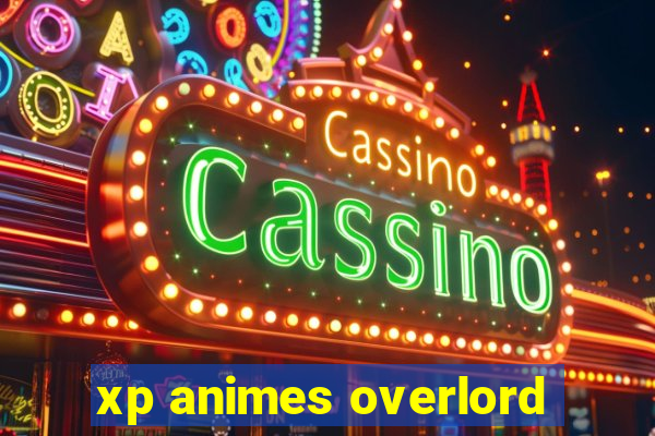 xp animes overlord